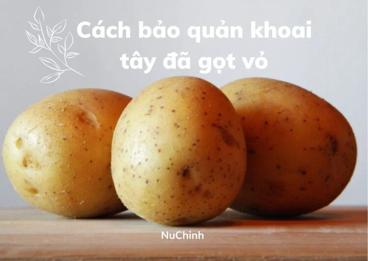 2 cách bảo quản khoai tây đã gọt vỏ hội yêu bếp chớ bỏ qua