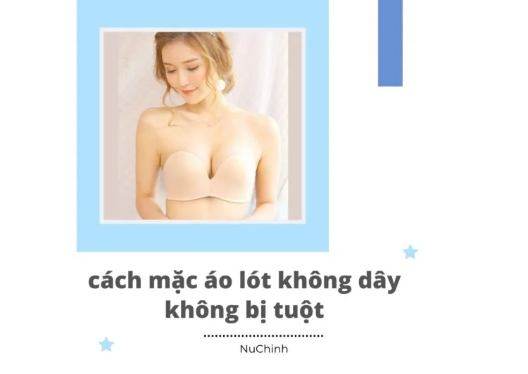 Bật mí cách mặc áo lót không dây không bị tuột cực hữu ích dành cho nàng