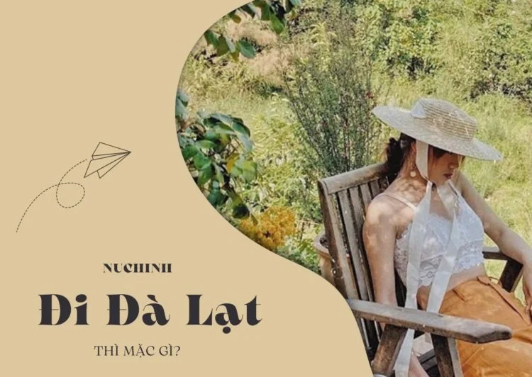 Đi Đà Lạt mặc gì? Outfit đi Đà Lạt lên hình cực “chất”
