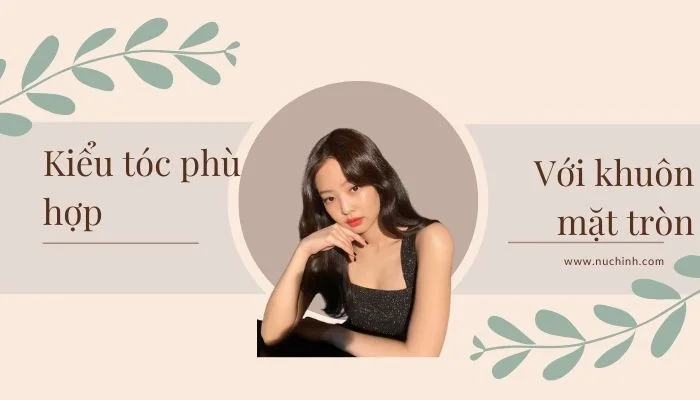 kiểu tóc hợp với khuôn mặt tròn béo