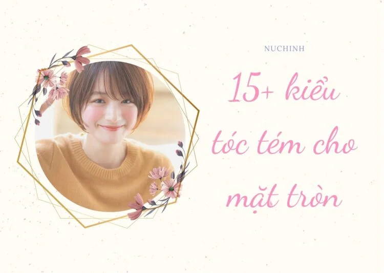 Top 15+ kiểu tóc tém cho mặt tròn béo trở nên thon gọn hơn