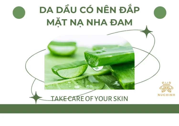 Da dầu có nên đắp mặt nạ nha đam
