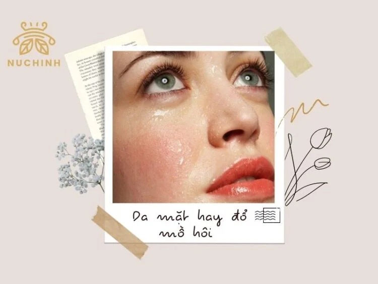 Da mặt hay đổ mồ hôi là da gì? 3 cách khắc phục mà chị em nên biết