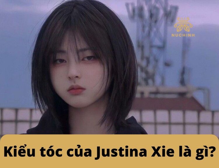 Kiểu tóc của Justina Xie là gì