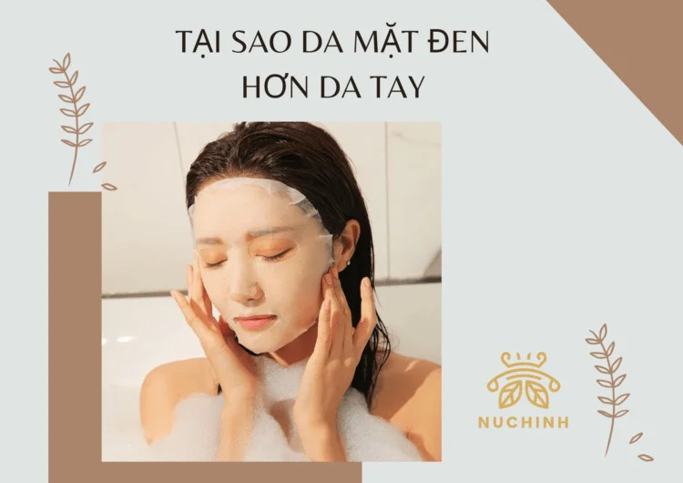Tại sao da mặt đen hơn da tay? Những cách dưỡng trắng không thể bỏ qua cho nàng