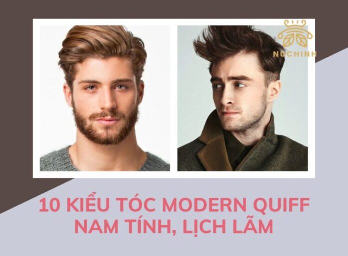 Top 10 kiểu tóc Modern Quiff nam tính, lịch lãm cho chàng