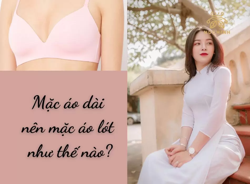 Mặc áo dài nên mặc áo lót như thế nào?