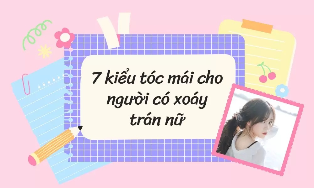 7 kiểu tóc mái cho người có xoáy trán nữ