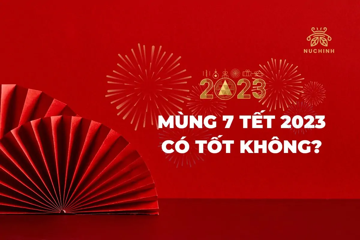 Mùng 7 Tết 2023 có tốt không