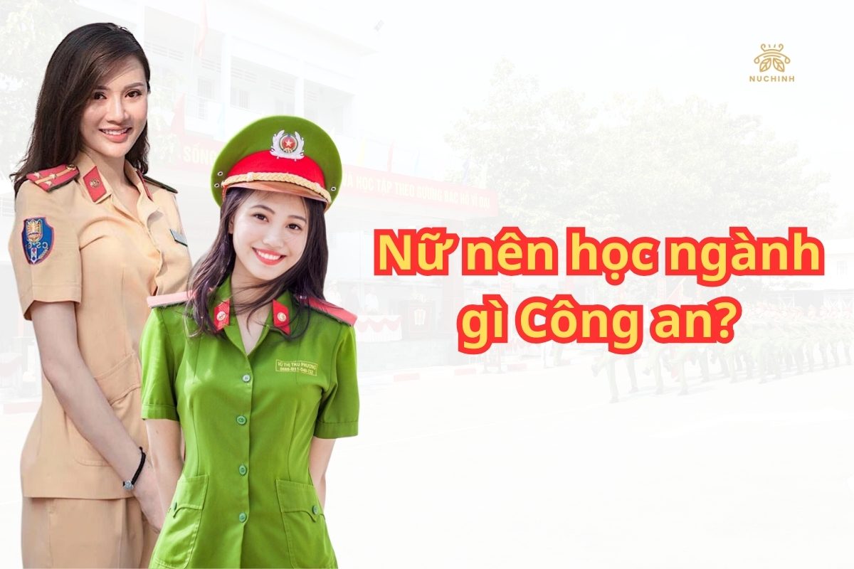 Nữ nên học ngành gì trong công an? Điểm mấu chốt giúp bạn có tỉ lệ đậu cao