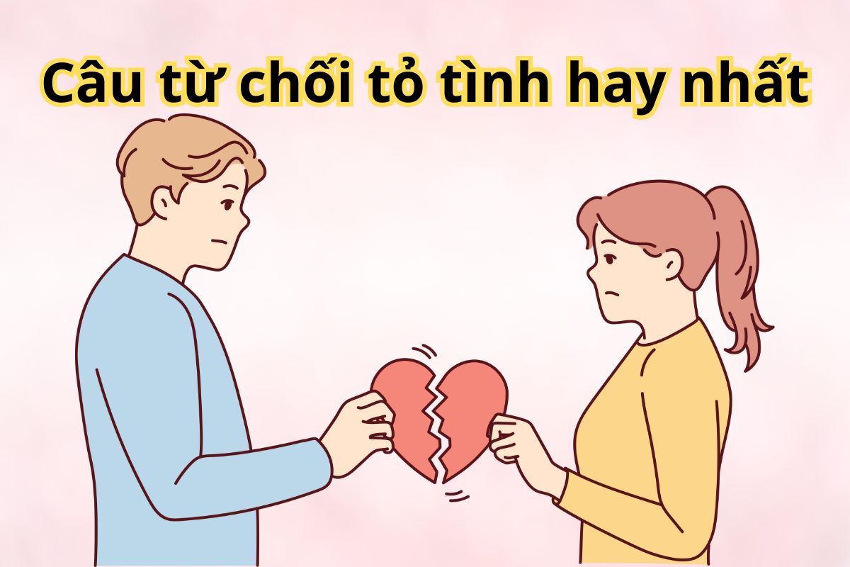 50+ Câu từ chối tỏ tình dành cho nam, nữ hay và khéo léo nhất