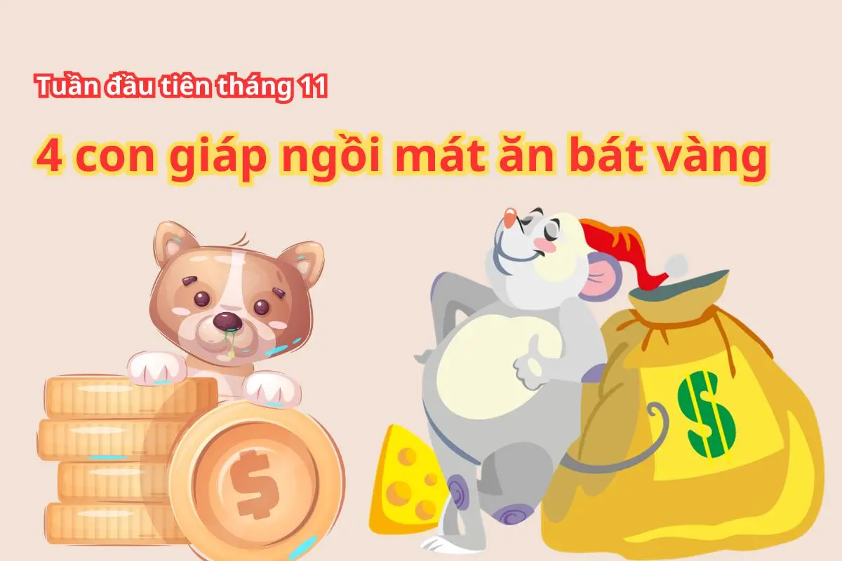 Tuần đầu tiên của tháng 11: 4 con giáp ngồi mát ăn bát vàng, tiền tài rủng rỉnh