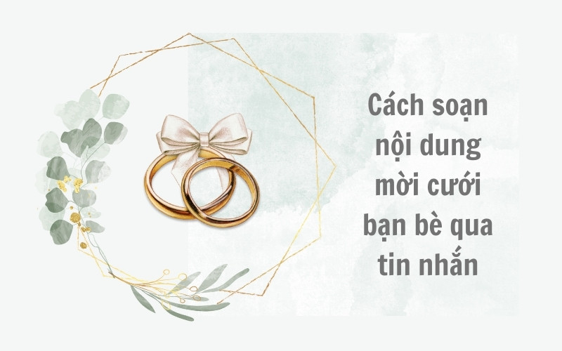 Cách soạn nội dung mời cưới bạn bè qua tin nhắn