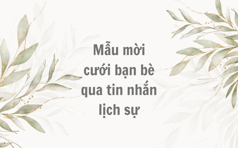 Mẫu mời cưới bạn bè qua tin nhắn lịch sự