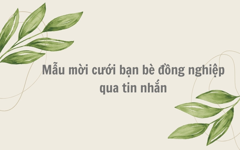 Mẫu mời cưới bạn bè đồng nghiệp qua tin nhắn