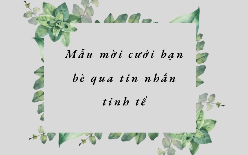 Mẫu mời cưới bạn bè qua tin nhắn tinh tế