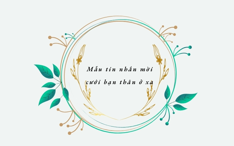 Mẫu tin nhắn mời cưới bạn thân ở xa