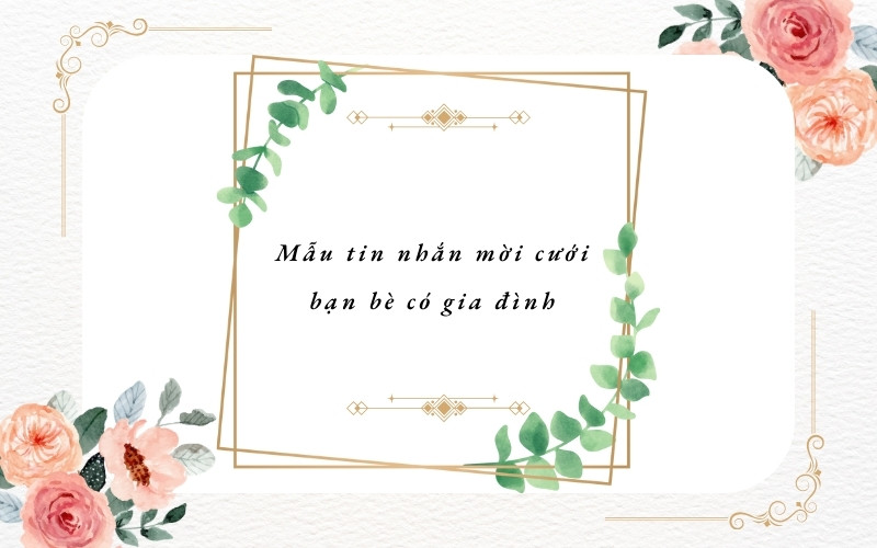 Mẫu tin nhắn mời cưới bạn bè có gia đình